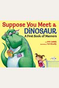 Suppose You Meet A Dinosaur: A First Book Of Manners