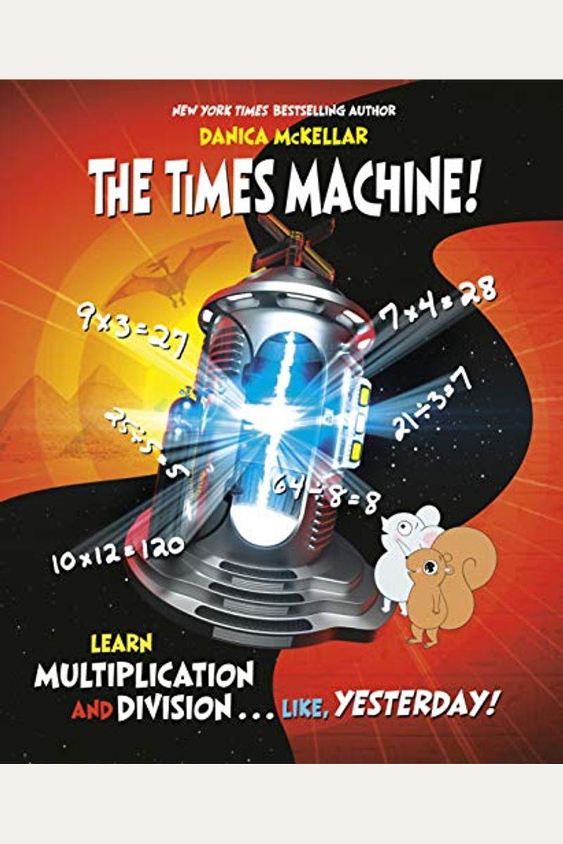 The Times Machine!: Learn Multiplication And Division. . . Like, Yesterday!