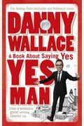Yes Man: The Amazing Tale Of What Happens When You Decide To Say... Yes