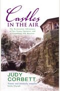 Castles In The Air: The Restoration Adventures Of Two Young Optimists And A Crumbling Old Mansion
