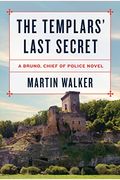 The Templars' Last Secret: A Mystery Of The French Countryside (A Bruno, Chief Of Police Novel)