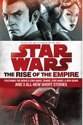 Star Wars: The Rise Of The Empire: Featuring The Novels Star Wars: Tarkin, Star Wars: A New Dawn, And 3 All-New Short Stories