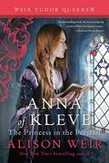 Anna Of Kleve: The Princess In The Portrait (Six Tudor Queens)