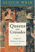 Eleanor Of Aquitaine And The Early Plantagenet Queens: England's Medieval Queens Book Two