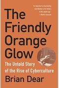 The Friendly Orange Glow: The Untold Story of the Rise of Cyberculture