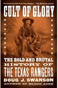 Cult of Glory: The Bold and Brutal History of the Texas Rangers