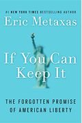If You Can Keep It: The Forgotten Promise Of American Liberty