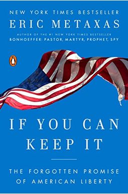 If You Can Keep It: The Forgotten Promise Of American Liberty If You Can Keep It: The Forgotten Promise Of American Liberty