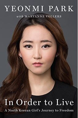 In Order To Live: A North Korean Girl's Journey To Freedom In Order To Live: A North Korean Girl's Journey To Freedom