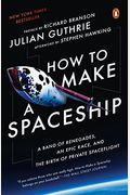 How To Make A Spaceship: A Band Of Renegades, An Epic Race, And The Birth Of Private Spaceflight