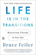 Life Is In The Transitions: Mastering Change At Any Age