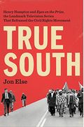 True South: Henry Hampton And Eyes On The Prize, The Landmark Television Series That Reframed The Civil Rights Movement