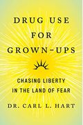 Drug Use For Grown-Ups: Chasing Liberty In The Land Of Fear