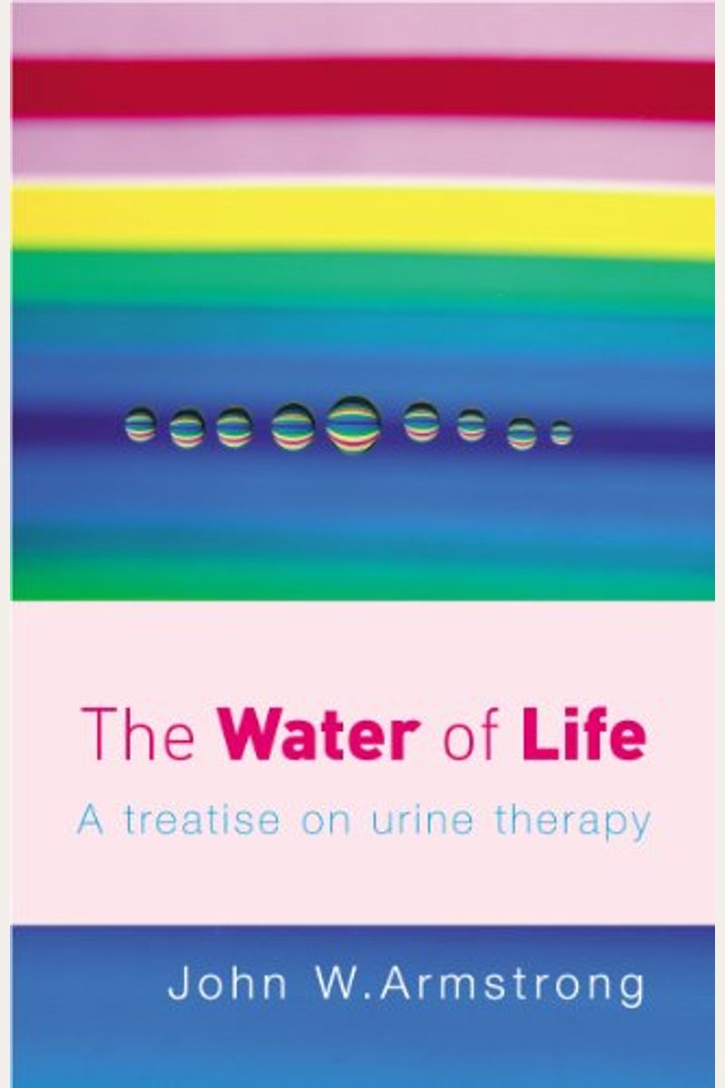 Buy The Water Of Life A Treatise On Urine Therapy Book By J Armstrong