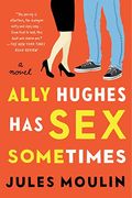 Ally Hughes Has Sex Sometimes: A Novel