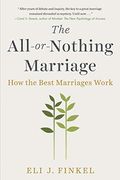 The All-Or-Nothing Marriage: How The Best Marriages Work
