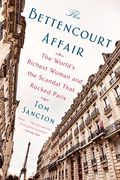 The Bettencourt Affair: The World's Richest Woman And The Scandal That Rocked Paris