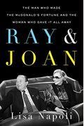 Ray And Joan: The Man Who Made The Mcdonald's Fortune And The Woman Who Gave It All Away