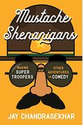 Mustache Shenanigans: Making Super Troopers And Other Adventures In Comedy