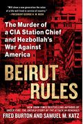 Beirut Rules: The Murder Of A Cia Station Chief And Hezbollah's War Against America