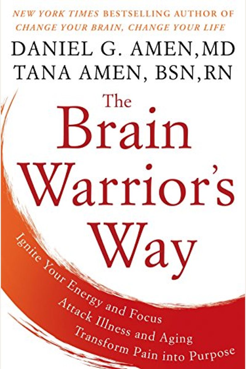 The Brain Warrior's Way: Ignite Your Energy And Focus, Attack Illness And Aging, Transform Pain Into Purpose