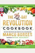 The 22-Day Revolution Cookbook: The Ultimate Resource For Unleashing The Life-Changing Health Benefits Of A Plant-Based Diet