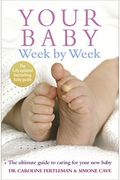 Your Baby Week By Week: The Ultimate Guide To Caring For Your New Baby