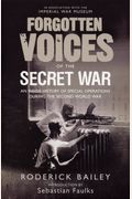 Forgotten Voices Of The Secret War: An Inside History Of Special Operations In The Second World War