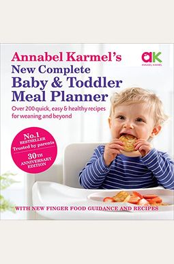 Annabel Karmel's New Complete Baby And Toddler Meal Planner: 200 Quick, Easy And Healthy Recipes For Your Baby. Annabel Karmel's New Complete Baby And Toddler Meal Planner: 200 Quick, Easy And Healthy Recipes For Your Baby.