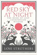 Red Sky at Night: The Book of Lost Countryside Wisdom