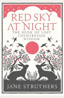 Red Sky At Night: The Book Of Lost Countryside Wisdom