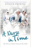 A Nurse in Time: My Life as a Trainee Nurse in the 1930s