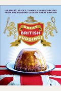 Great British Puddings: Over 140 Sweet, Sticky, Yummy, Classic Recipes from the World-Famous Pudding Club