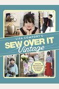 Sew Over It Vintage: Stylish Projects For The Modern Wardrobe & Home