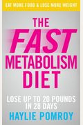 The Fast Metabolism Diet: Eat More Food And Lose More Weight