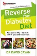 Reverse Your Diabetes Diet: Take Control Of Type 2 Diabetes With 60 Quick-And-Easy Recipes