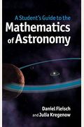 A Student's Guide To The Mathematics Of Astronomy