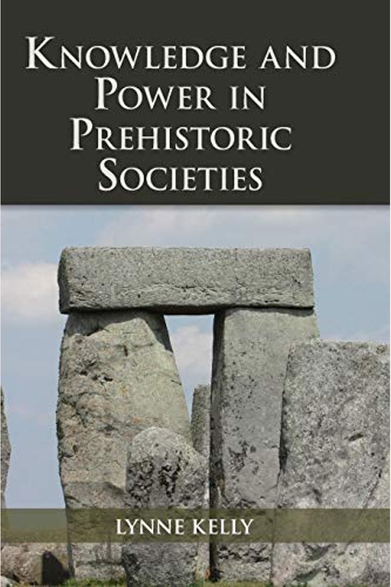 Knowledge And Power In Prehistoric Societies: Orality, Memory And The Transmission Of Culture