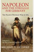 Napoleon And The Struggle For Germany: The Franco-Prussian War Of 1813