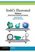 Stahl's Illustrated Violence: Neural Circuits, Genetics And Treatment