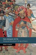 The Cossack Myth: History And Nationhood In The Age Of Empires
