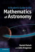 A Student's Guide To The Mathematics Of Astronomy
