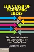 The Clash Of Economic Ideas: The Great Policy Debates And Experiments Of The Last Hundred Years