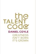 The Talent Code: Greatness Isn't Born. It's Grown. Here's How.