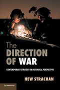The Direction Of War: Contemporary Strategy In Historical Perspective