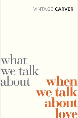 What We Talk about When We Talk about Love What We Talk about When We Talk about Love