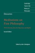Descartes: Meditations On First Philosophy: With Selections From The Objections And Replies (Cambridge Texts In The History Of Philosophy)