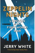Zeppelin Nights: London In The First World War