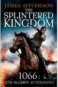 The Splintered Kingdom: 1066: The Bloody Aftermath (The Conquest series)