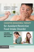 Cognitive-Behavioral Therapy for Avoidant/Restrictive Food Intake Disorder: Children, Adolescents, and Adults